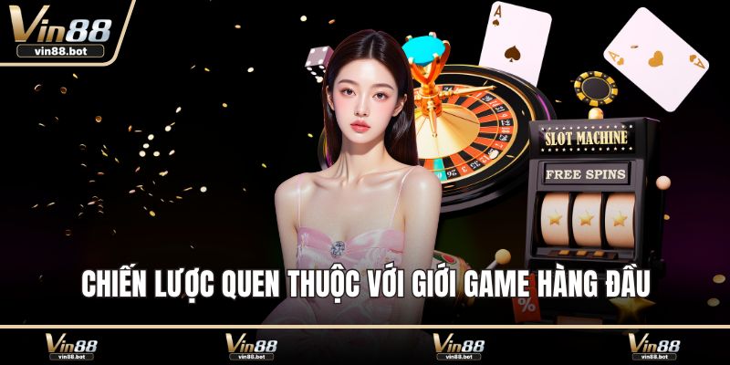 Chiến lược quen thuộc với giới game hàng đầu