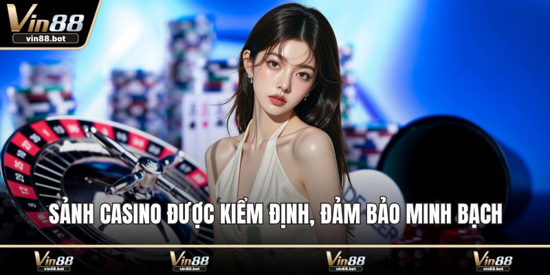 Sảnh casino được kiểm định, đảm bảo minh bạch